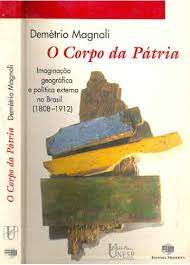 Livro Corpo da Pátria, O: Imaginação Geográfica e Política Externa no Brasil (1808-1912) Autor Magnoli, Demétrio (1997) [usado]