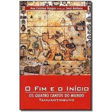 Livro Fim e o Início, O- os Quatro Cantos do Mundo Tahuantinsuyo Autor Vargas, Ana Cristina (2005) [usado]