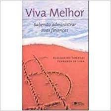 Livro Viva Melhor - Sabendo Administrar suas Finanças Autor Tommasi, Alessandro e Fernanda de Lima (2007) [usado]