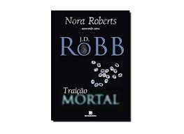 Livro Traição Mortal Autor Roberts, Nora (2009) [usado]