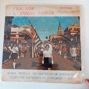 Disco de Vinil Pra Ver a Banda Passar Interprete Banda Marcial do Instituto de Educação Caetano Lourenço de Camargo (1968) [usado]
