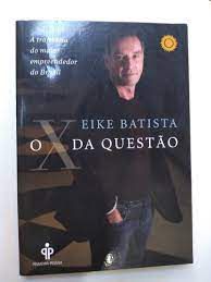 Livro o X da Questão-trajetória do Maior Empreendedor do Brasil Autor Batista, Eike (2011) [usado]