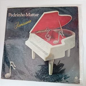 Disco de Vinil Pedrinho Mattar - Pianíssimo Interprete Pedrinho Mattar (1983) [usado]
