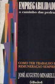 Livro Empregabilidade: o Caminho das Pedras - Como Ter Trabalho e Remuneração Sempre Autor Minarelli, José Augusto (1995) [usado]