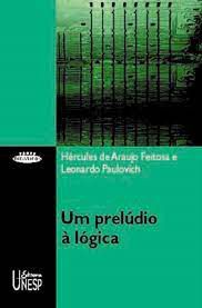 Livro um Prelúdio À Lógica Autor Feitosa, Hércules de Araujo e Leonardo Paulovich (2005) [usado]