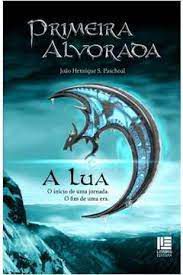 Livro Primeira Alvorada: a Lua - o Início de Uma Jornada. o Fim de Uma Era Autor Paschoal, João Henrique S. (2010) [usado]