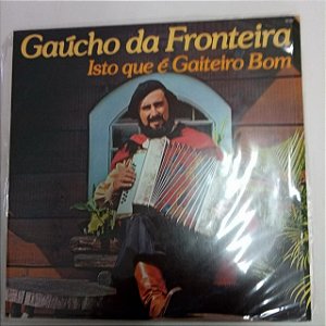 Disco de Vinil Isto que é Gaiteiro Bom - Gaúcho da Fronteira Interprete Gaúcho da Fronteira (1988) [usado]