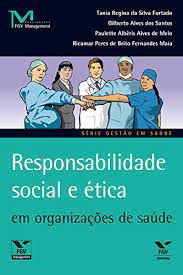 Livro Responsabilidade Social e Ética em Organizações de Saúde Autor Furtado, Tania Regina da Silva e Outros (2011) [usado]