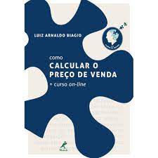 Livro Como Calcular o Preço de Venda + Curso On-line Autor Biagio, Luiz Arnaldo [seminovo]