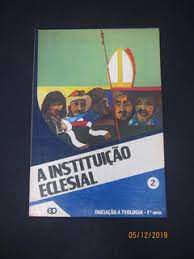 Livro Instituição Eclesial, a - Iniciação À Teologia- 1° Série Autor Desconhecido (1979) [usado]