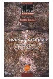 Livro Moral e Ciência- a Monstruosidade no Século Xviii Autor Romano, Roberto (2003) [usado]