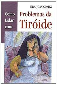 Livro Como Lidar com Problemas da Tiróide Autor Gomez, Dra. Joan (2011) [usado]