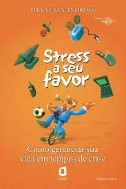 Livro Stress a seu Favor: Como Gerenciar sua Vida em Tempos de Crise Autor Andrews, Dr° Susan (2003) [usado]
