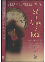 Livro Só o Amor é Real Autor Weiss, Brian (1996) [usado]