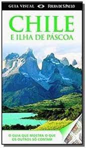 Livro Chile e Ilha de Páscoa- o Guia que Mostra o que os Outros Só Contam Autor Desconhecido (2010) [novo]