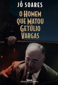 Livro o Homem que Matou Getúlio Vargas Autor Soares, Jô (1998) [usado]