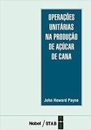 Livro Operações Unitárias na Produção de Açúcar de Cana Autor Payne, John Howard (1989) [usado]