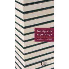 Livro Inimigos da Esperança: Publicar, Perecer e o Eclipse da Erudição Autor Waters, Lindsay (2006) [usado]