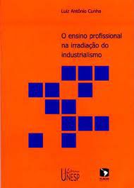 Livro Ensino Profissional na Irradiação do Industrialismo, o Autor Cunha, Luiz Antônio (2005) [usado]