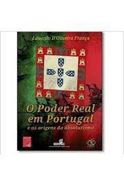 Livro Poder Real em Portugal e as Orignes do Absolutismo, o Autor França, Eduardo D''oliveira (2013) [usado]