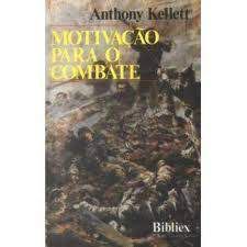 Livro Motivação para o Combate: o Comportamento do Soldado na Luta Autor Kellett, Anthony (1987) [usado]