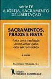 Livro Sacramentos, Práxis e Festa: para Uma Teologia Latino-americana dos Sacramentos Autor Taborda, Francisco [usado]
