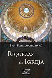 Livro Riquezas da Igreja Autor Aquino,prof. Felipe (org) (2009) [usado]