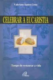 Livro Celebrar a Eucaristia- Tempo de Restaurar a Vida Autor Costa, Valeriano Santos (2006) [usado]