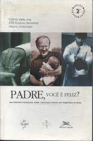 Livro Padre, Você é Feliz? ( Uma Sondagem Psicossocial sobre a Realização Pessoal dos Presbíteros do Brasil Autor Valle, Edênio (org.) (2004) [usado]
