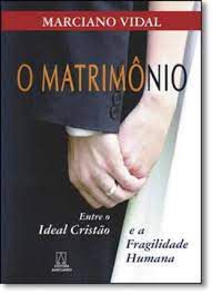 Livro Matrimônio, o - entre o Ideal Cristão e a Fragilidade Humana Autor Vidal, Marciano (2007) [usado]