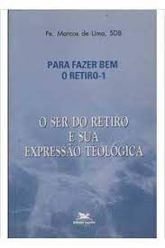 Livro Ser do Retiro e sua Expressão Teológica, o - para Fazer bem o Retiro-1 Autor Lima, Pe. Marcos de (2004) [usado]