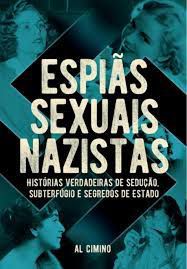 Livro Espiãs Sexuais Nazistas- Histórias Verdadeiras de Sedução, Subterfúgio e Segredos de Estado Autor Cimino, Al (2020) [novo]