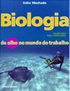 Livro Biologia de Olho no Mundo do Trabalho- Volume Único P/ Ensino Médio Autor Machado, Sídio (2004) [usado]