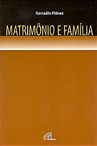 Livro Matrimônio e Família Autor Flórez, Gonzálo (2008) [usado]