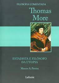 Livro Thomas More: Estadista e Filósofo da Utopia - Filosofia Comentada Autor Pereira, Marcos A. (2012) [novo]