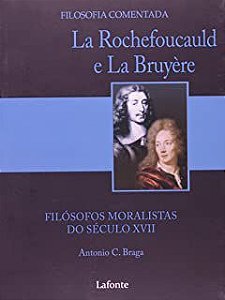 Livro La Rochefoucauld e La Bruyère: Filósofos Moralistas do Século Xvii Autor Braga, Antonio C. (2012) [novo]