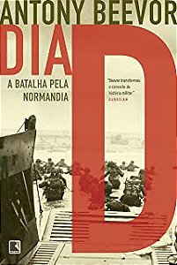Livro Dia D: a Batalha pela Normandia Autor Beevor, Antony (2017) [usado]