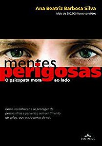 Livro Mentes Perigosas: o Psicopata Mora ao Lado : Como Reconhecer e Se Proteger de Pessoas Frias e Perversas, sem Sentimentos de Culpa , que Estão Perto de Nós Autor Silva, Ana Beatriz Barbosa (2008)