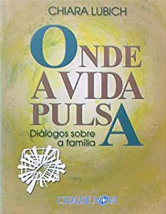 Livro onde a Vida Pulsa- Diálogos sobre a Família Autor Lubich, Chiara (2001) [usado]