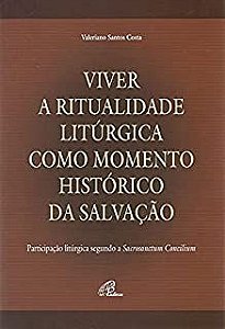 Livro Viver a Ritualidade Litúrgica Como Momento Histórico da Salvação Autor Costa, Valeriano Santos (2005) [usado]