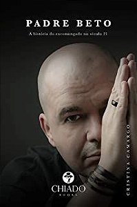 Livro Padre Beto- a História do Excomungado no Século 21 Autor Camargo, Cristina [usado]