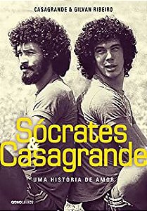 Livro Sócrates e Casagrande- Uma História de Amor Autor Casagrande e Gilvan Ribeiro (2016) [usado]