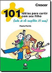 Livro 101 Ideias para Curtir com seu Filho ( Antes de Ele Completar 10 Anos) Autor Perim, Paula (2007) [usado]