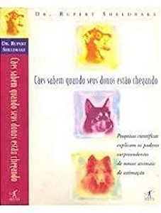 Livro Cães Sabem Quando seus Donos Estão Chegando- Pesquisas Científicas Explicam os Poderes Surpreendentes de Nossos Animais de Estimação Autor Sheldrake, Dr. Rupert (2000) [usado]