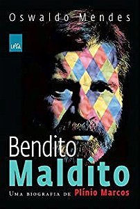 Livro Bendito Maldito- Uma Biografia de Plínio Marcos Autor Mendes, Oswaldo (2009) [usado]