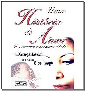Livro Uma História de Amor- um Romance sobre Maternidade Autor Leão, Graça (2002) [usado]