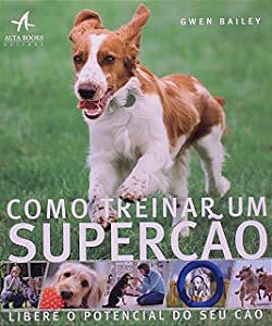 Livro Como Treinar um Supercão Autor Bailey, Gwen (2010) [usado]