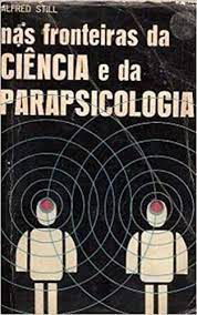 Livro nas Fronteiras da Ciência e da Parapsicologia Autor Still, Alfred (1973) [usado]
