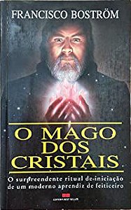 Livro Mago dos Cristais, o - o Surpreendente Ritual de Iniciação de um Moderno Aprendiz de Feiticeiro Autor Bostrom, Francisco (1994) [usado]