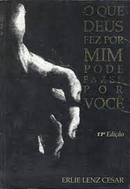 Livro que Deus Fez por mim Pode Fazer por Você, o Autor Cesar, Erlie Lenz (2005) [usado]